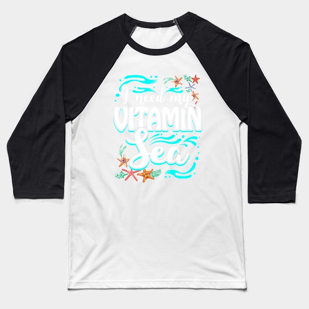 I Need My Vitamin Sea Baseball T-Shirt by BDAZ